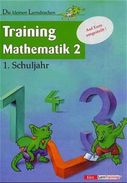 Die kleinen Lerndrachen, Training, Training Mathematik, 1. Schuljahr, EURO Learning & Reference