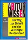 Abiturwissen: Der Weg zur Einheit und das vereinigte Deutschland Learning & Reference