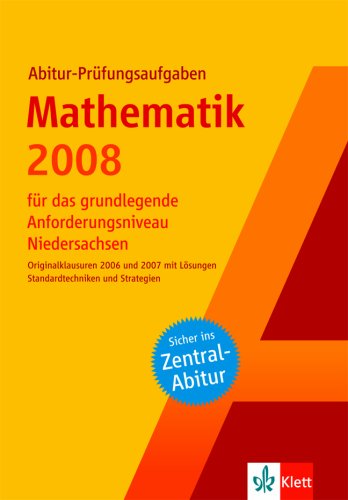 Abitur-Prüfungsaufgaben Mathematik (für das grundlegende Anforderungsniveau) 2008 - Niedersachsen Learning & Reference