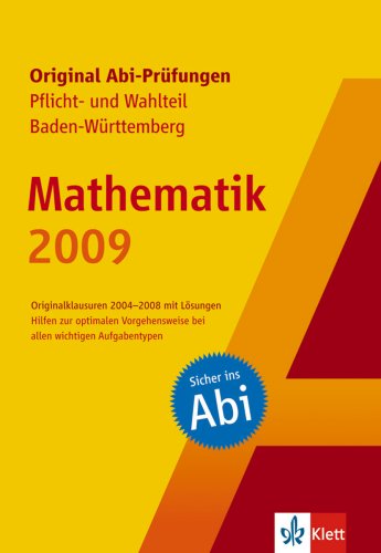 Original Abi-Prüfungen Mathematik Pflicht- und Wahlteil Baden-Württemberg 2009 Study Guides