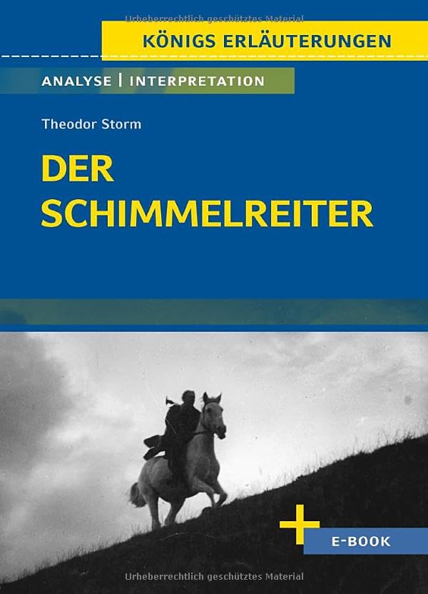 Der Schimmelreiter von Theodor Storm - Textanalyse und Interpretation: mit Zusammenfassung, Inhaltsangabe, Charakterisierung, Szenenanalyse, Prüfungsaufgaben uvm.. (Königs Erläuterungen) Study Guides