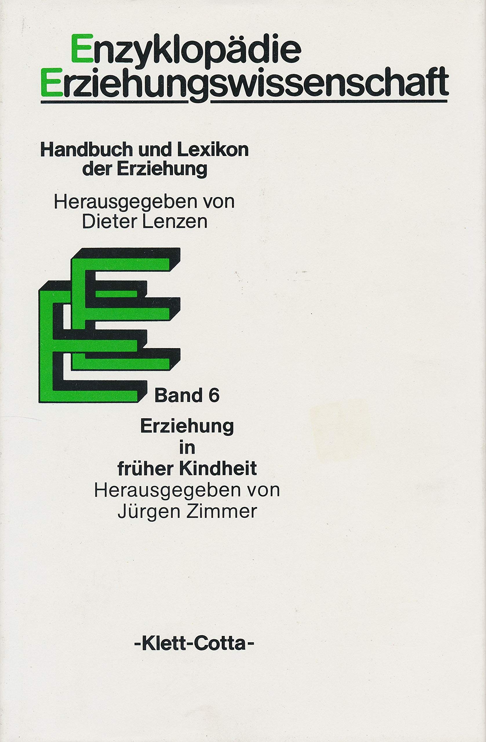 Enzyklopädie Erziehungswissenschaft, 12 Bde. in 13 Tl.-Bdn., Bd.6, Erziehung in früher Kindheit: Hrsg. v. Jürgen Zimmer u. a. Learning & Reference