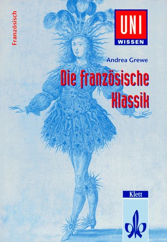 Uni-Wissen, Die französische Klassik: Literatur, Gesellschaft und Kultur des 17. Jahrhunderts Politics & History