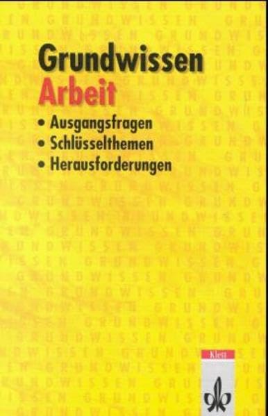 Grundwissen Arbeit: Ausgangsfragen, Schlüsselthemen, Herausforderungen Learning & Reference