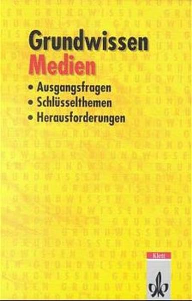 Grundwissen Medien: Ausgangsfragen, Schlüsselthemen, Herausforderungen Media & Communication