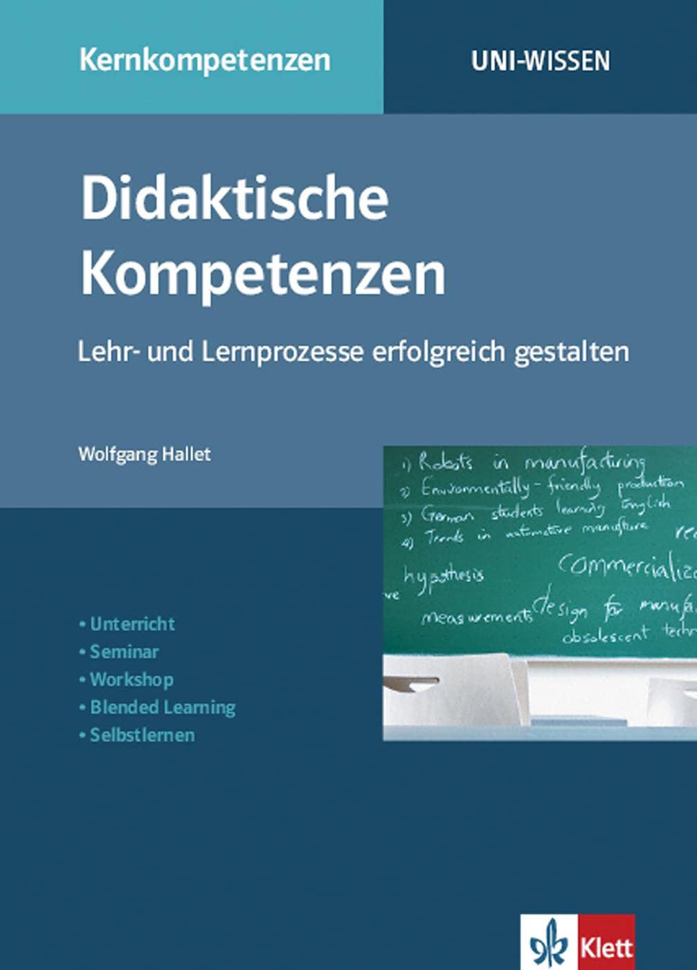 Uni Wissen Didaktische Kompetenzen: Lehr- und Lernprozesse erfolgreich gestalten: Kernkompetenzen, Sicher im Studium (Uni-Wissen Kernkompetenzen) General education
