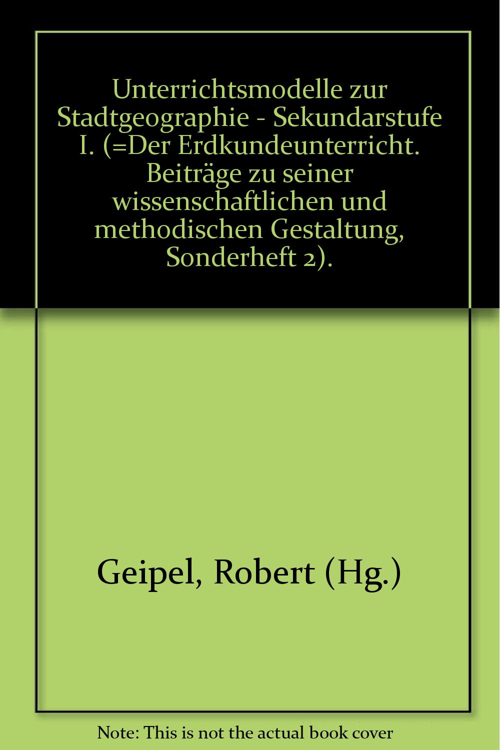 Unterrichtsmodelle zur Stadtgeographie. Sekundarstufe I. Mit Materialien 3-12-460500-4 Natural Sciences