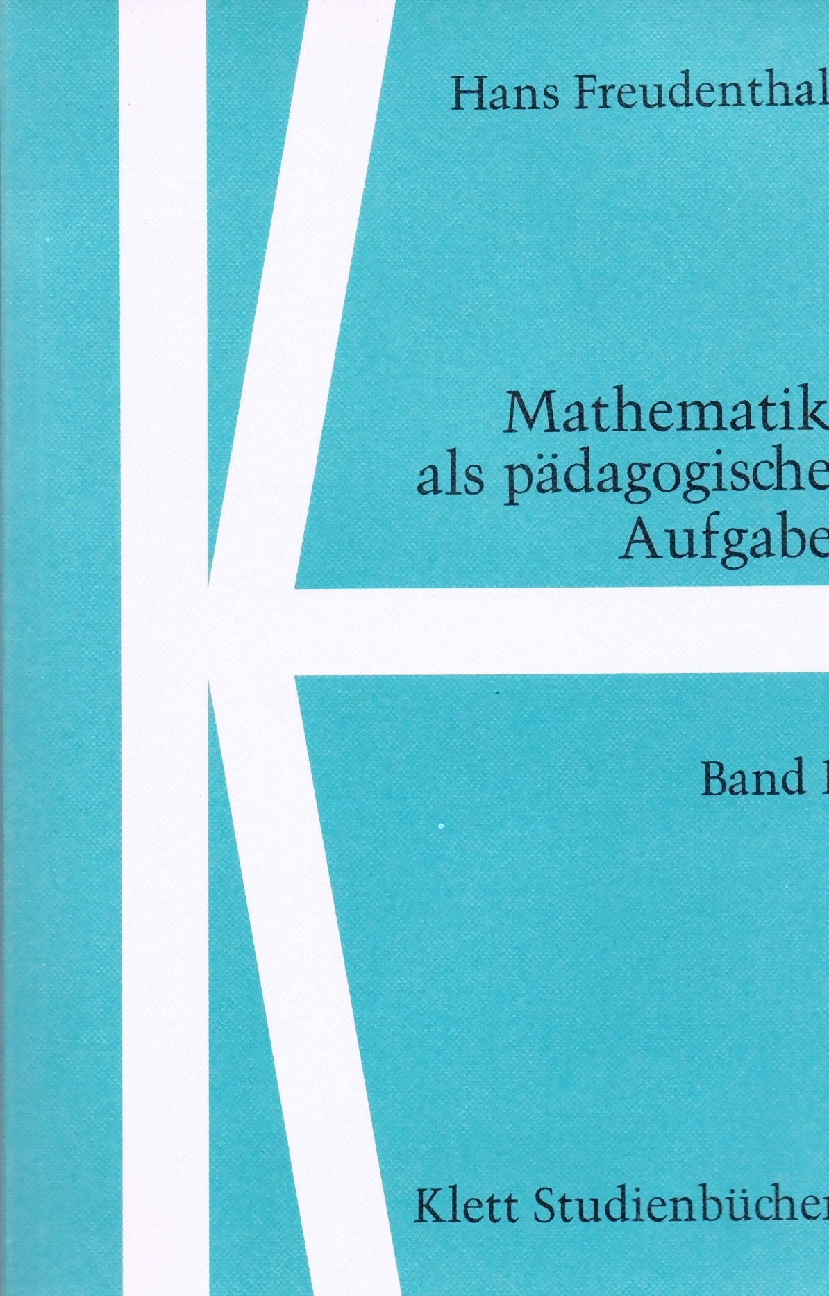 Klett Studienbücher Mathematik: Mathematik als pädagogische Aufgabe, Band 1 Mathematics