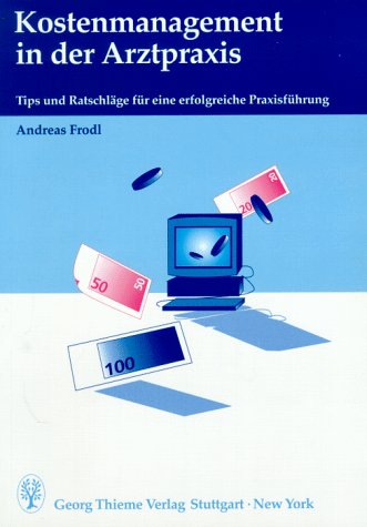 Kostenmanagement in der Arztpraxis. Tips und Ratschläge für eine erfolgreiche Praxisführung Medicine