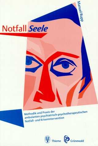 Notfall Seele: Methodik und Praxis der ambulanten psychiatrisch-psychotherapeutischen Notfall- und Krisenintervention Medicine