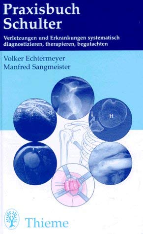 Praxisbuch Schulter:. Erkrankungen und Verletzungen systematisch diagnostizieren, therapieren, begutachten Medicine