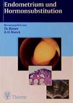 Endometrium und Hormonsubstitution: . Zus.-Arb.: Herausgegeben von Th. Römer und A. O. Mueck Medicine