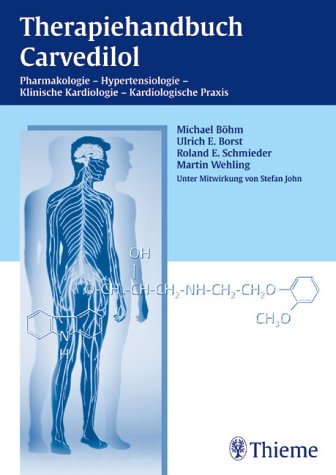 Therapiehandbuch Carvedilol: Pharmakologie - Hypertensiologie - Klinische Kardiologie - Kardiologische Praxis. Mit 15 Kasuistiken Medicine