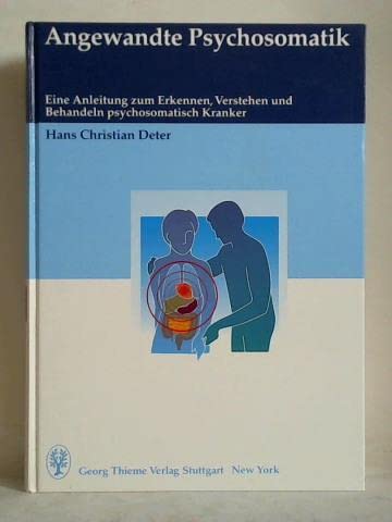 Angewandte Psychosomatik. Eine Anleitung zum Erkennen, Verstehen und Behandeln psychosomatisch Kranker Medicine