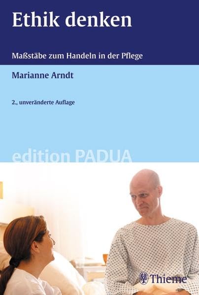Ethik denken - Maßstäbe zum Handeln in der Pflege (Edition PADUA / Pflege anders denken und ausbilden) Medicine