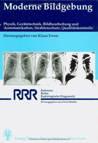 Moderne Bildgebung: Physik, Gerätetechnik, Bildbearbeitung und -kommunikation, Strahlenschutz, Qualitätskontrolle: Physik, Gerätetechnik, ... v. J. Borchers, J. Bunke, J. Heinzerling u.a. Medicine