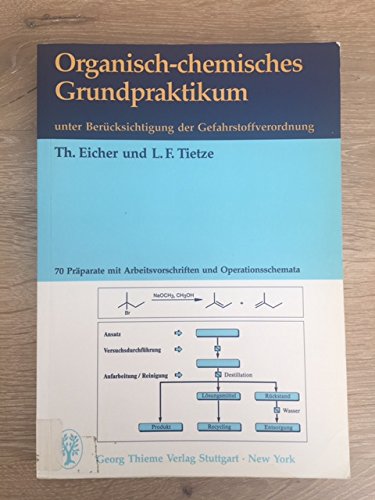 Organisch-chemisches Grundpraktikum. Unter Berücksichtigung der Gefahrstoffverordnung Business & Technology