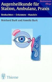 Augenheilkunde für Station, Ambulanz und Praxis: Beobachten - Erkennen - Handeln (Basiswissen Pflege) Medicine