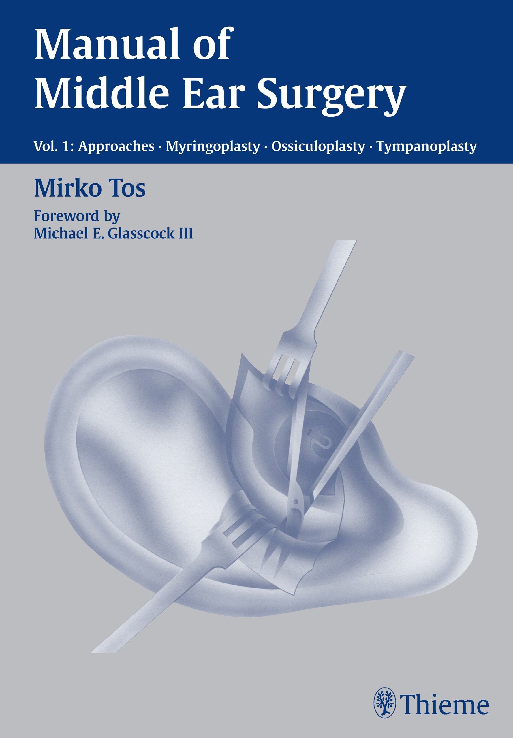Manual of Middle Ear Surgery, Vol.1, Approaches, Myringoplasty, Ossiculoplasty and Tympanoplasty Medicine
