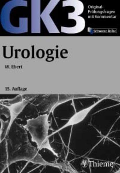 Original-Prüfungsfragen mit Kommentar GK 3 (2. Staatsexamen), Urologie (GK + ÄP /Original-Prüfungsfragen mit Kommentar / Prüfungsfragen für die ... nach alter und neuer Approbationsordnung) Medicine