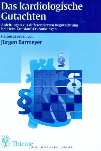 Das kardiologische Gutachten (Anleitungen zur differenzierten Begutachtung bei Herz-Kreislauf-Erkrankungen) Medicine