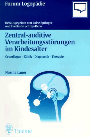 Zentral-auditive Verarbeitungsstörungen im Kindesalter. Grundlagen, Klinik, Diagnostik, Therapie Professional & Reference Books