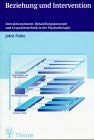 Beziehung und Intervention. Interaktionsmuster, Behandlungskonzepte und Gesprächstechnik in der Psychotherapie Psychology