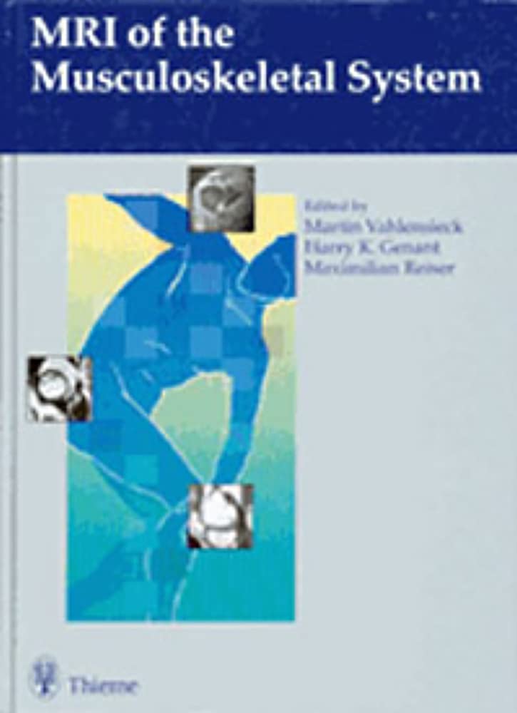 MRI of the Musculoskeletal System: . Zus.-Arb.: Edited by Martin Vahlensieck, Harry K. Genant, Maximilian Reiser With contributions by...(in alphabetical Order) ... Medicine