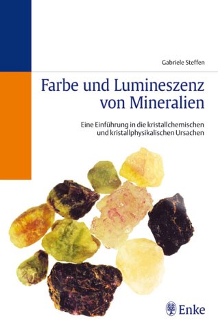 Farbe und Lumineszenz von Mineralien. Eine Einführung in die kristallchemischen und kristallphysikalischen Ursachen Business & Technology