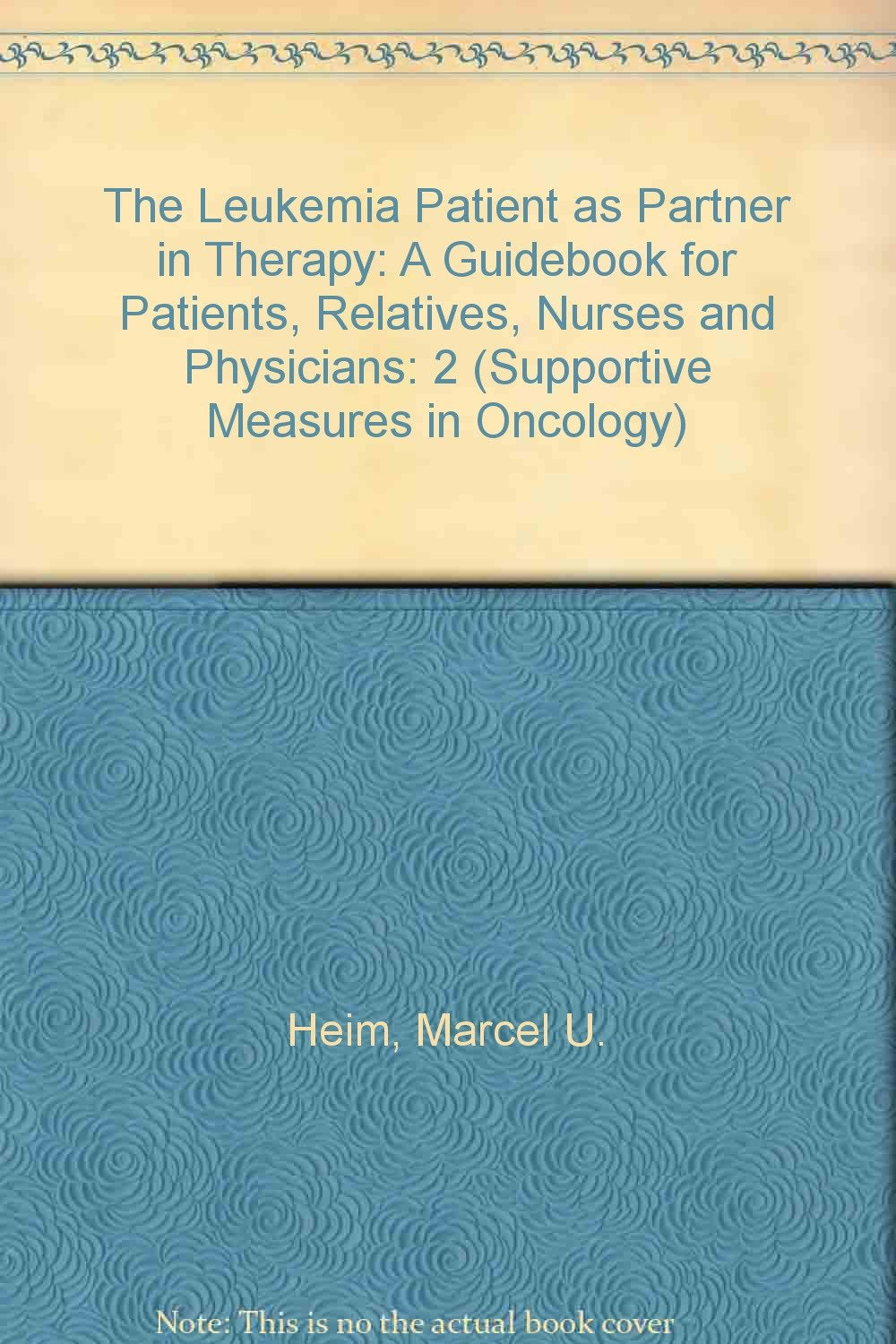 The Leukemia Patient As Partner in Therapy: A Guidebook for Patients, Relatives, Nurses and Physicians book