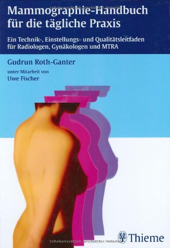 Mammographie-Handbuch für die tägliche Praxis: Ein Technik-, Einstellungs- und Qualitätsleitfaden für Radiologen, Gynäkologen und MTRA Professional & Reference Books
