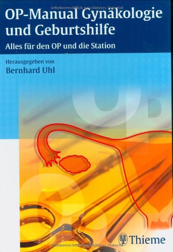 OP-Manual der Gynäkologie und Geburtshilfe: Alles für den OP und die Station Medicine