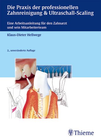 Die Praxis der professionellen Zahnreinigung & Ultraschall-Scaling. Eine Arbeitsanleitung für den Zahnarzt und sein Mitarbeiterteam Medicine