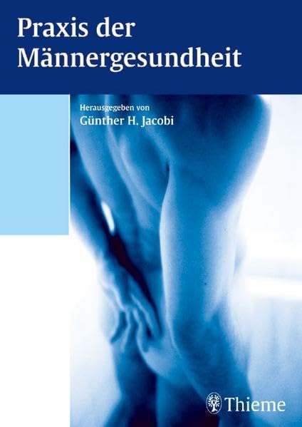 Praxis der Männergesundheit: Prävention, Schulmedizinische Fakten, Ganzheitlicher Zugang Medicine