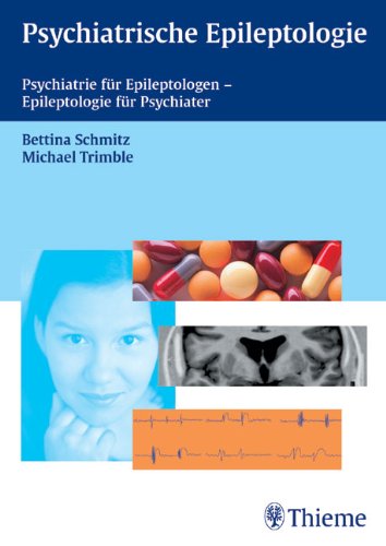 Psychiatrische Epileptologie: Psychiatrie für Epileptologen - Epileptologie für Psychiater Medicine