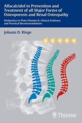 Alfacalcidol in Prevention and Treatment of all Major Forms of Osteoporosis and Renal Osteopathy: Distinction to Plain Vitamin D, Clinical Evidence and Practical Recommendations Medicine