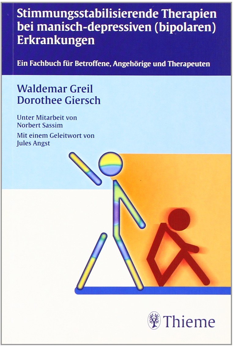 Stimmungsstabilisierende Therapien bei manisch-depressiven Erkrankungen: Ein Fachbuch für Betroffene, Angehörige und Therapeuten Medicine