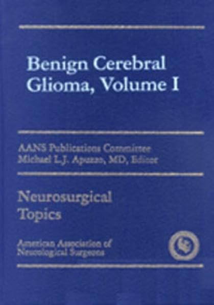 Volume I: Benign Cerebral Gliomas (American Association of Neurological Surgeons) Medicine
