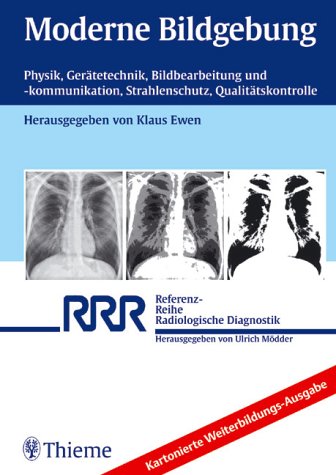 Moderne Bildgebung. Physik, Gerätetechnik, Bildbearbeitung und -kommunikation, Strahlenschutz, Qualitätskontrolle. Kartonierte Weiterbildungs-Ausgabe Professional & Reference Books