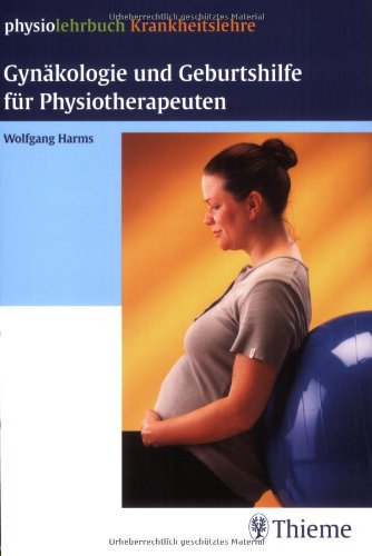 Gynäkologie und Geburtshilfe für Physiotherapeuten (physiolehrbuch Krankheitslehre) Medicine