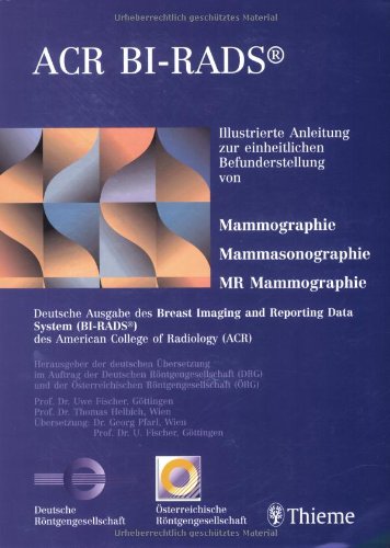 ACR BI-RADS: Illustrierte Anleitung zur einheitlichen Befunderstellung von Mammographie, Mammasonographie, MR Mammographie Medicine