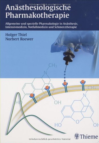 Anästhesiologische Pharmakotherapie: Allgemeine und spezielle Pharmakologie in Anästhesie, Intensivmedizin, Notfallmedizin und Schmerztherapie Medicine