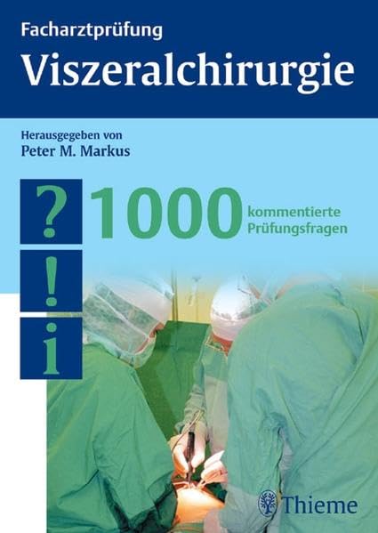 Facharztprüfung Viszeralchirurgie: 1000 kommentierte Prüfungsfragen (Reihe, FACHARZTPRÜFUNGSREIH) Medicine