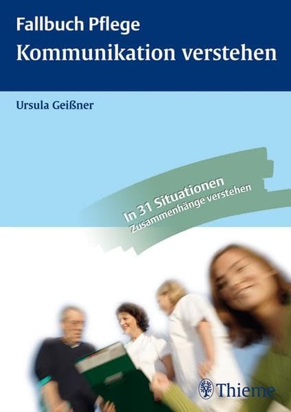 Kommunikation verstehen: Gespräche führen, beraten und anleiten: Gespräche führen, beraten und anleiten. In 31 Situationen Zusammenhänge verstehen (Fallbuch Pflege) Medicine