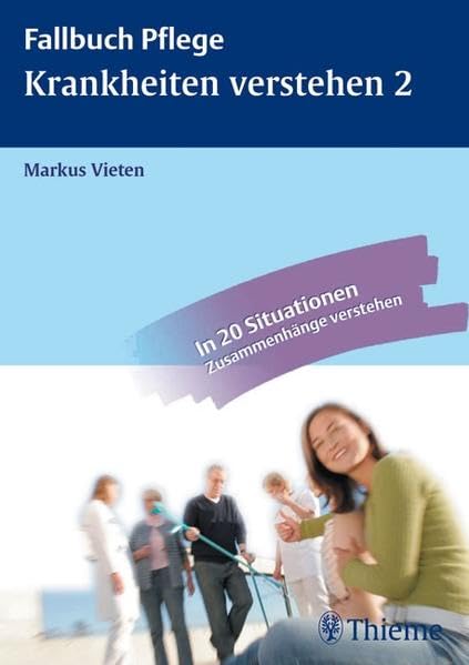 Krankheiten verstehen 2: Anatomie, Krankheitslehre und Pflege verknüpfen: In 20 Situationen Zusammenhänge verstehen (Fallbuch Pflege) Medicine