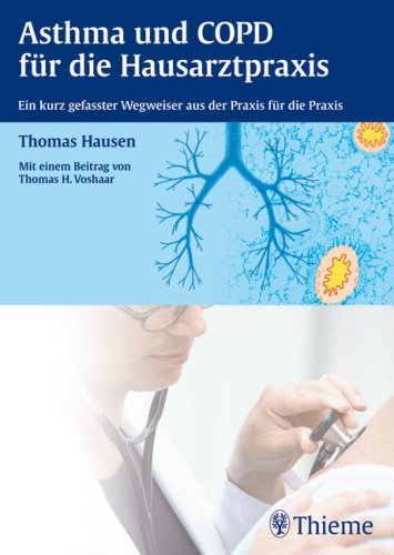 Asthma und COPD für die Hausarztpraxis: Ein kurzgefasster Wegweiser aus die Praxis für die Praxis Medicine