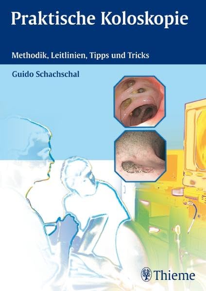 Praktische Koloskopie: Methodik, Leitlinien, Tipps und Tricks Medicine