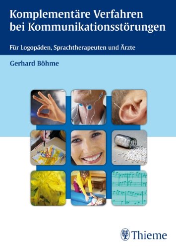 Komplementäre Verfahren bei Kommunikationsstörungen: Für Logopäden, Sprachtherapeuten und Ärzte book