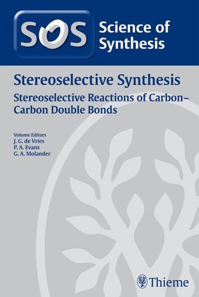 Science of Synthesis: Stereoselective Synthesis Vol. 1: Stereoselective Reactions of Carbon-Carbon Double Bonds Natural Sciences