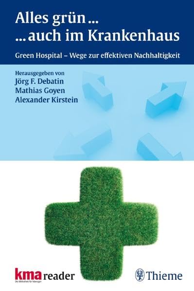 Alles Grün ... ... auch im Krankenhaus: Green Hospital - Wege zur effektiven Nachhaltigkeit Medicine